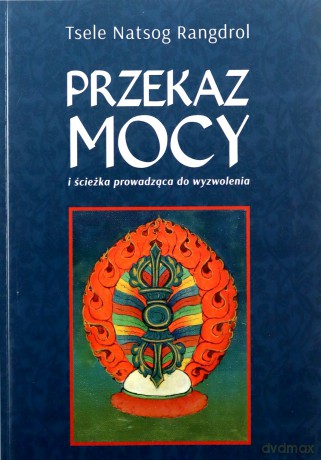 Przekaz mocy - Tsele Natsok Rangdrol [KSIĄŻKA]