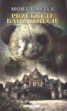 Przeklęte bądź, dziecię - Mort Castle [KSIĄŻKA]