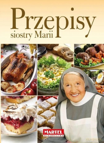 Przepisy Siostry Marii - Siostra Maria [KSIĄŻKA]