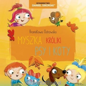 Psy i koty, Króliki, Myszka - Bronisława Ostrowska, Gerard Śmiechowski [KSIĄŻKA]