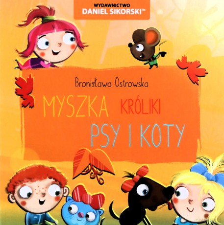 Psy i koty, Króliki, Myszka - Bronisława Ostrowska, Gerard Śmiechowski [KSIĄŻKA]