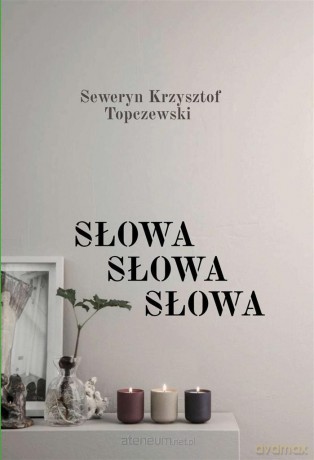 Słowa, Słowa, Słowa - Seweryn Krzysztof Topczewski [KSIĄŻKA]