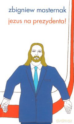 Jezus Na Prezydenta - Zbigniew Masternak [KSIĄŻKA]