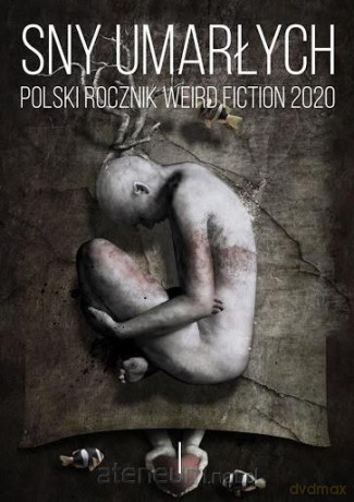 Sny umarłych Polski rocznik weird fiction 2020 (Tom 1) [KSIĄŻKA]