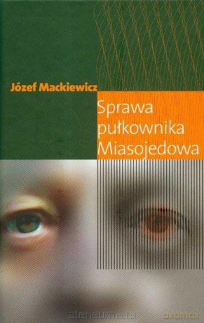 Sprawa pułkownika Miasojedowa - Józef Mackiewicz [KSIĄŻKA]