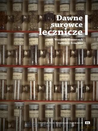 Studia nad dziejami farmacji 01 Dawne surowce [KSIĄŻKA]