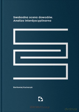 Swobodna ocena dowodów. Analiza interdyscyplinarna - Bartłomiej Kucharzyk [KSIĄŻKA]