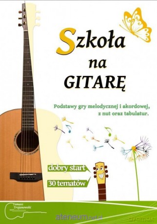 Szkoła na gitarę - Tomasz Trojanowski [KSIĄŻKA]