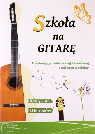 Szkoła na gitarę - Tomasz Trojanowski [KSIĄŻKA]