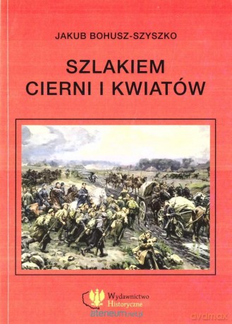 Szlakiem cierni i kwiatów. Wspomnienia - Jakub Bohusz-Szyszko [KSIĄŻKA]