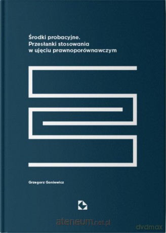 Środki probacyjne. Przesłanki stosowania - Grzegorz Goniewicz [KSIĄŻKA]