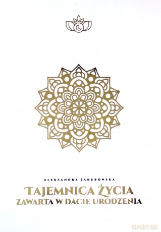 Tajemnica życia zawarta w dacie urodzenia - Aleksandra Jakubowska [KSIĄŻKA]
