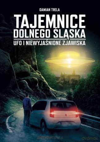 Tajemnice Dolnego Śląska. Ufo i niewyjaśnione zjawiska - Damian Trela [KSIĄŻKA]