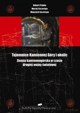 Tajemnice Kamiennej Góry i okolic - Robert Primke, Maciej Szczerepa, Wojciech Szczerepa [KSIĄŻKA]