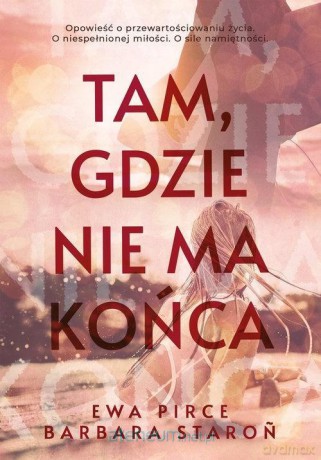 Tam, gdzie nie ma końca - Ewa Pirce, Barbara Staroń [KSIĄŻKA]