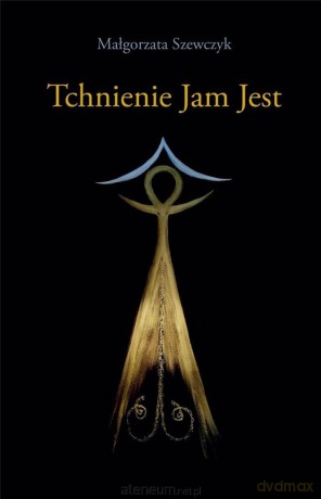 Tchnienie Jam Jest - Małgorzata Szewczyk [KSIĄŻKA]