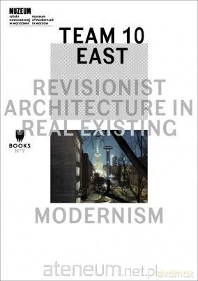 Team 10 East: Revisionist Architecture in Real... [KSIĄŻKA]