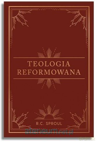 Teologia reformowana - R.C. Sproul [KSIĄŻKA]