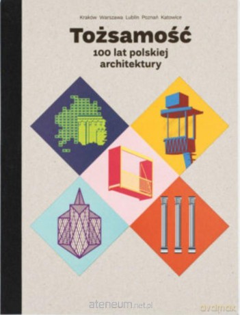 Tożsamość. 100 lat polskiej architektury - Bolesław Stelmach, Karolina Andrzejewska-Batko [KSIĄŻKA]