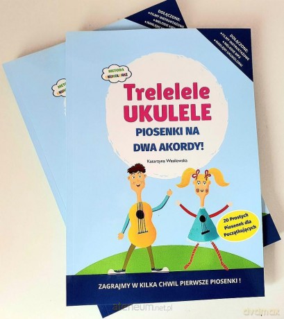 Trelelele ukulele Piosenki na dwa akordy - Katarzyna Wasilewska [KSIĄŻKA]