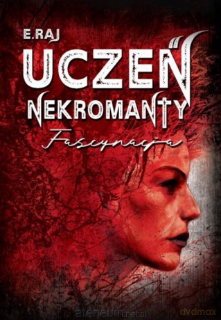 Uczeń Nekromanty (Tom 2) Fascynacja - E. Raj [KSIĄŻKA]