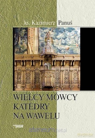 Wielcy mówcy katedry na Wawelu - ks. Kazimierz Panuś [KSIĄŻKA]
