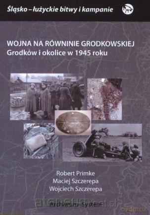 Wojna na Równinie Grodkowskiej - Robert Primke, Maciej Szczerepa, Wojciech Szczerepa [KSIĄŻKA]
