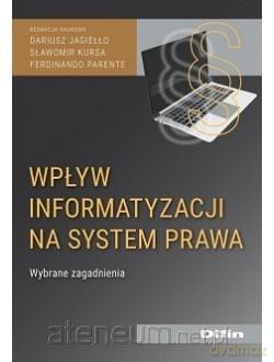 Wpływ informatyzacji na system prawa - Dariusz Jagiełło Sławomir Kursa Ferdinando Parente [KSIĄŻKA]