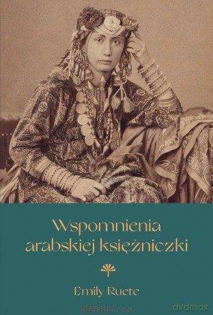 Wspomnienia arabskiej księżniczki - Emily Reute [KSIĄŻKA]