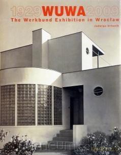 Wuwa 1929-2009 The Werkbund Exhibition in Wroclaw - Jadwiga Urbanik [KSIĄŻKA]