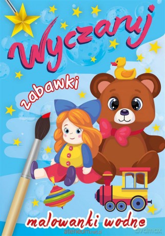 Wyczaruj zabawki. Malowanki wodne [KSIĄŻKA]