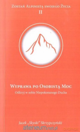 Wyprawa po osobistą moc - Jacek "Skyski" Skrzypczyński [KSIĄŻKA]