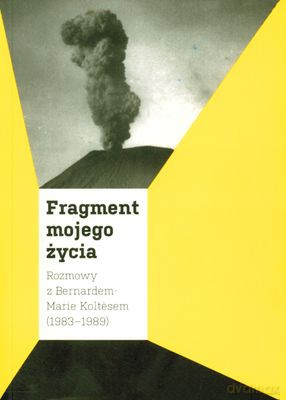 Fragment Mojego Życia Rozmowy Z Bernardem-Marie Koltesem (1983-1989) - Bernard-Marie Koltes [KSIĄŻKA]