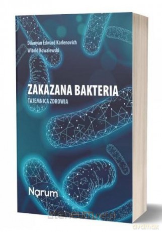 Zakazana bakteria Tajemnica zdrowia - Dilanan Eduard Karlenovic, Witold Kowalewski [KSIĄŻKA]