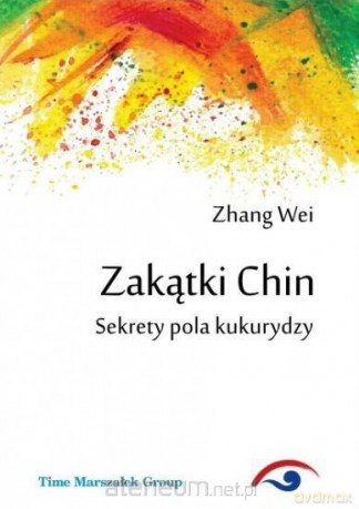 Zakątki Chin. Sekrety pola kukurydzy - Zhang Wei [KSIĄŻKA]