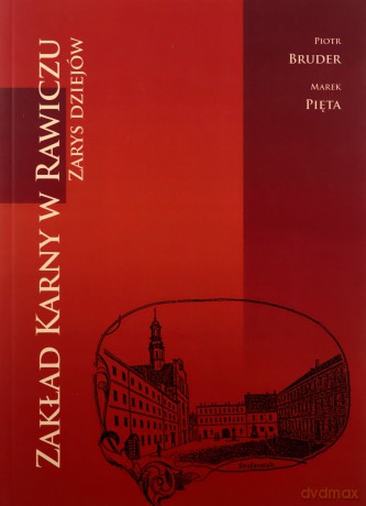 Zakład Karny w Rawiczu. Zarys dziejów - Piotr Bruder, Marek Pięta [KSIĄŻKA]