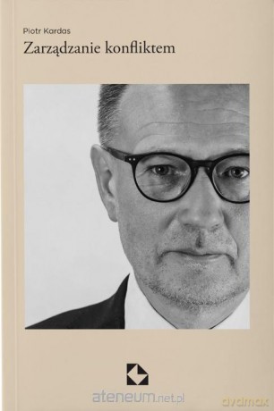 Zarządzanie konfliktem - Piotr Kardas [KSIĄŻKA]
