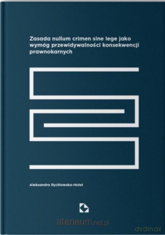 Zasada nullum sine lege jako wymóg... - Aleksandra Rychlewska-Hotel [KSIĄŻKA]
