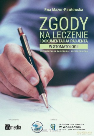 Zgody na leczenie i dokumentacja pacjenta w stomatologii - Ewa Mazur-Pawłowska [KSIĄŻKA]
