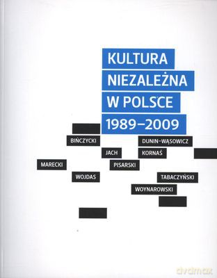 Kultura Niezależna W Polsce 1989-2009 [KSIĄŻKA]