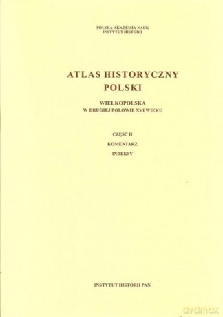 Atlas historyczny Polski Wielkopolska w drugiej połowie XVI wieku [KSIĄŻKA]