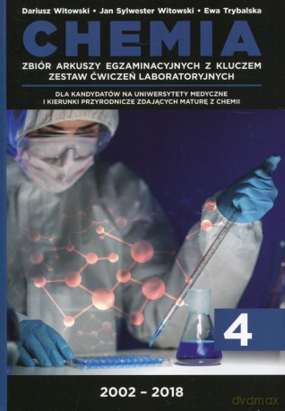 Chemia (Tom 4) Zbiór arkuszy egzaminacyjnych z kluczem Zestaw ćwiczeń laboratoryjnych 2002-2018 - Dariusz Witowski, Ewa Trybalska [KSIĄŻKA]