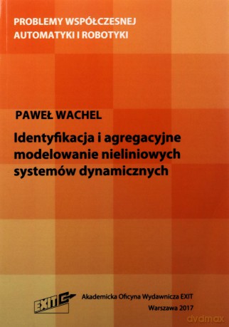 identyfikacja i agregacyjne modelowanie nieliniowych systemów dynamicznych - Paweł Wachel [KSIĄŻKA]