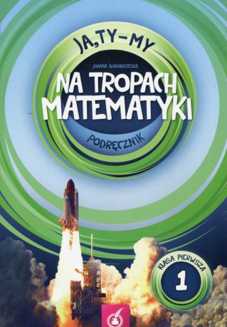 Ja Ty My 1 Na tropach matematyki Podręcznik - Joanna Białobrzeska [KSIĄŻKA]