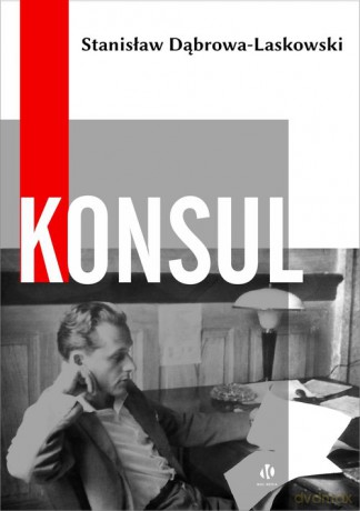 Konsul - Stanisław Dąbrowa-Laskowski [KSIĄŻKA]