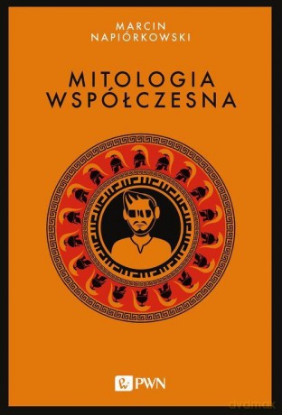 Mitologia współczesna - Marcin Napiórkowski [KSIĄŻKA]