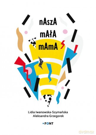 Nasza mała mama - Lidia Iwanowska-Szymańska, Aleksandra Grzegorek [KSIĄŻKA]