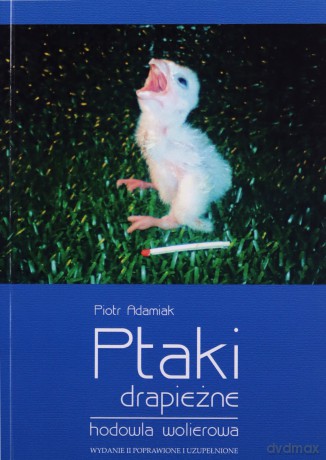 Ptaki drapieżne hodowla wolierowa - Piotr Adamiak [KSIĄŻKA]