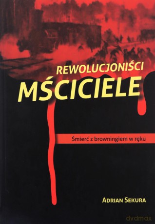 Rewolucjoniści Mściciele - Adrian Sekura [KSIĄŻKA]