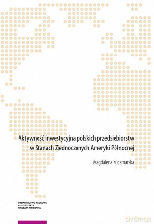 Aktywność inwestycyjna polskich przedsiębiorstw w Stanach Zjednoczonych Ameryki Północnej - Magdalena Kuczmarska [KSIĄŻKA]